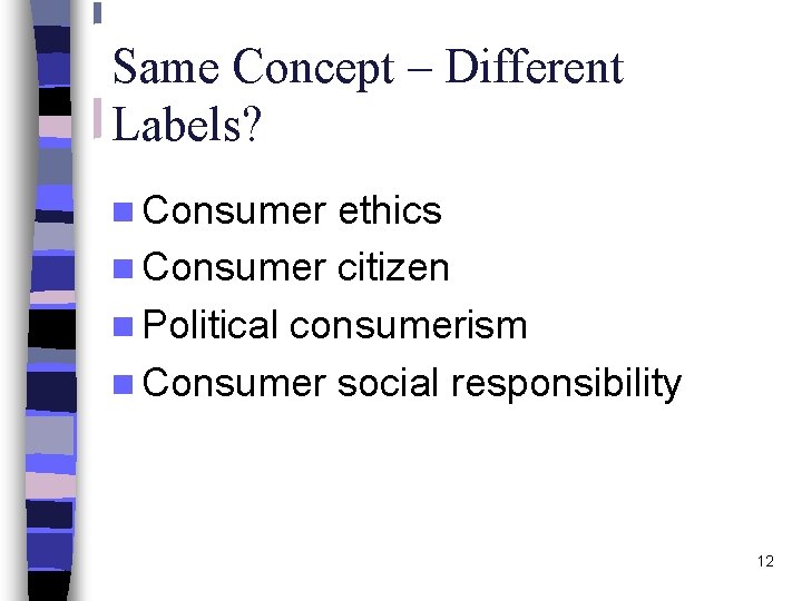 Same Concept – Different Labels? n Consumer ethics n Consumer citizen n Political consumerism