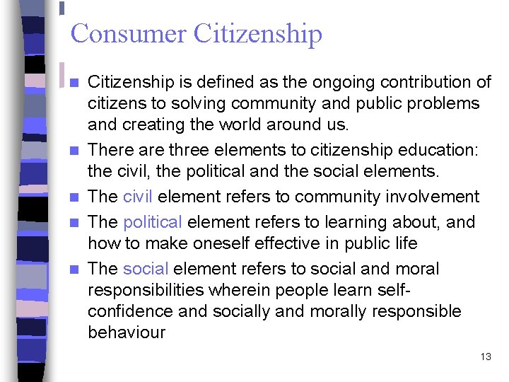 Consumer Citizenship n n n Citizenship is defined as the ongoing contribution of citizens