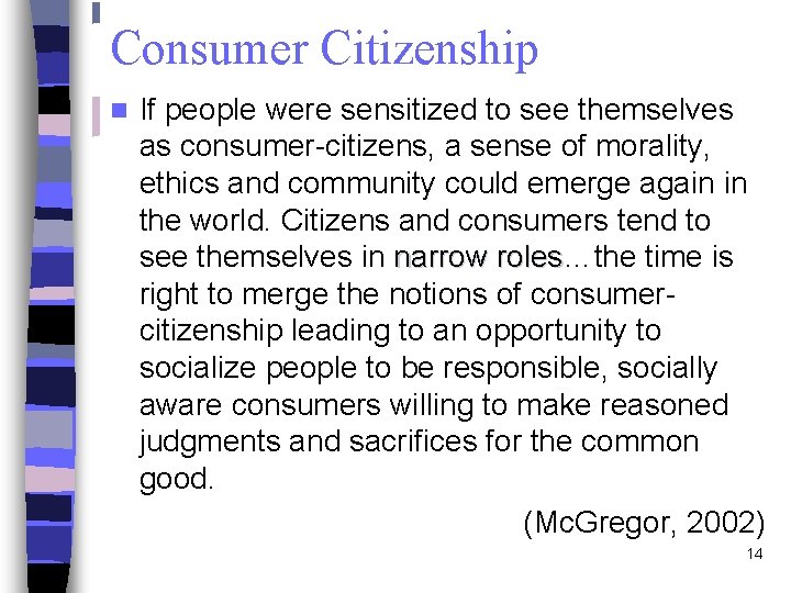 Consumer Citizenship n If people were sensitized to see themselves as consumer-citizens, a sense