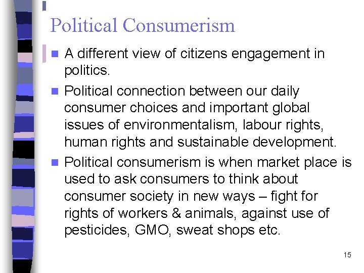 Political Consumerism A different view of citizens engagement in politics. n Political connection between