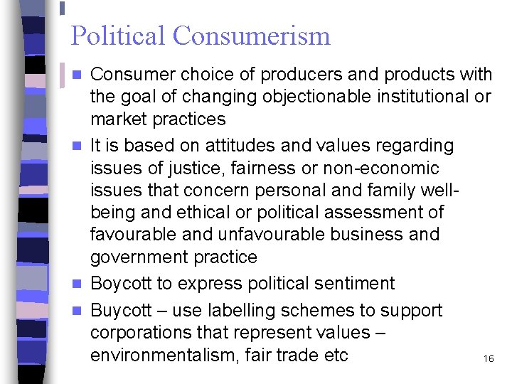 Political Consumerism Consumer choice of producers and products with the goal of changing objectionable