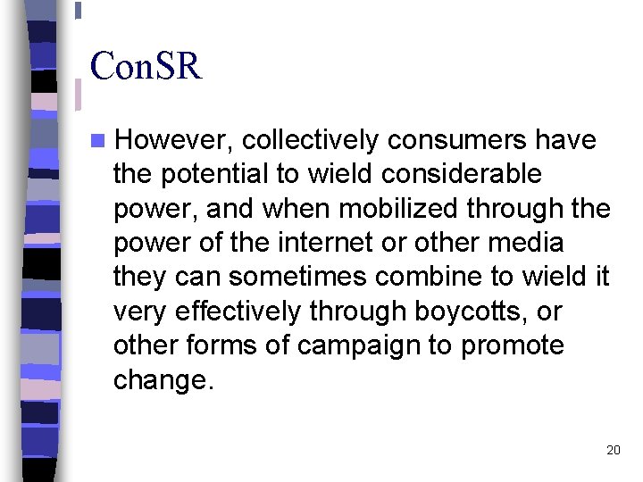 Con. SR n However, collectively consumers have the potential to wield considerable power, and