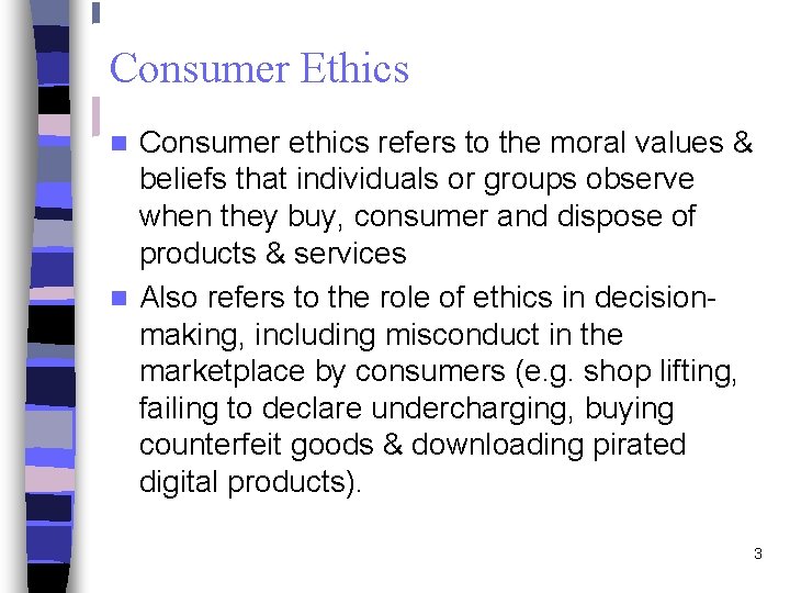 Consumer Ethics Consumer ethics refers to the moral values & beliefs that individuals or