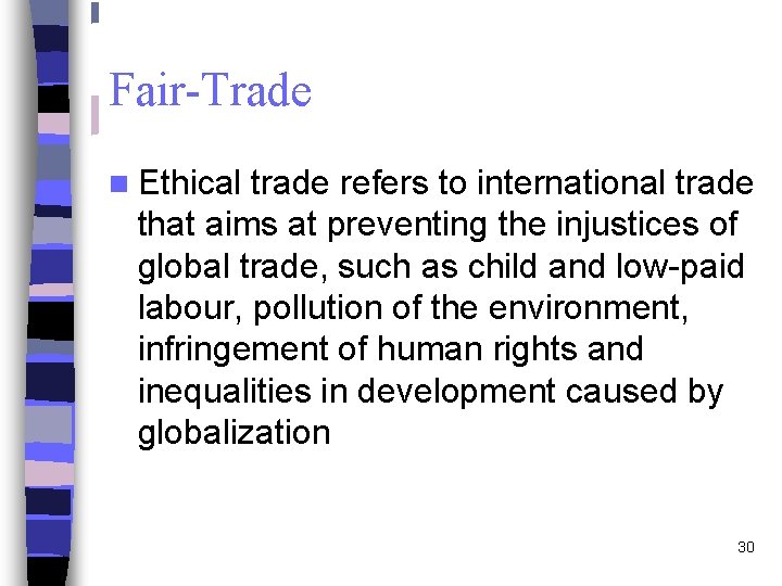 Fair-Trade n Ethical trade refers to international trade that aims at preventing the injustices