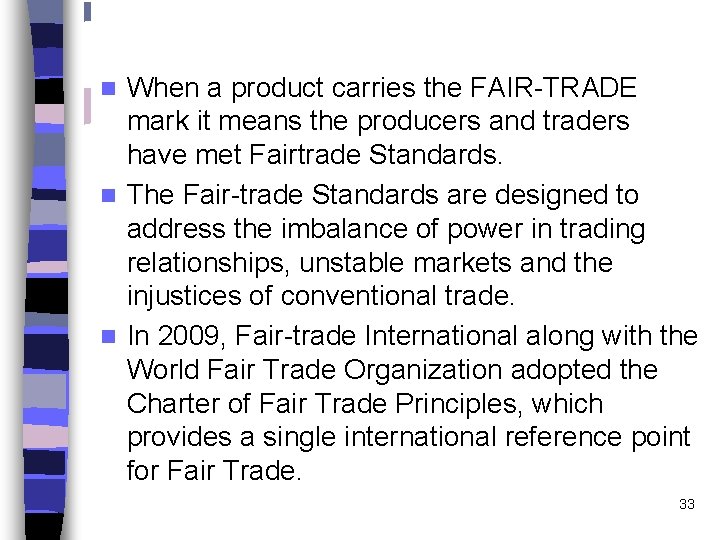 When a product carries the FAIR-TRADE mark it means the producers and traders have