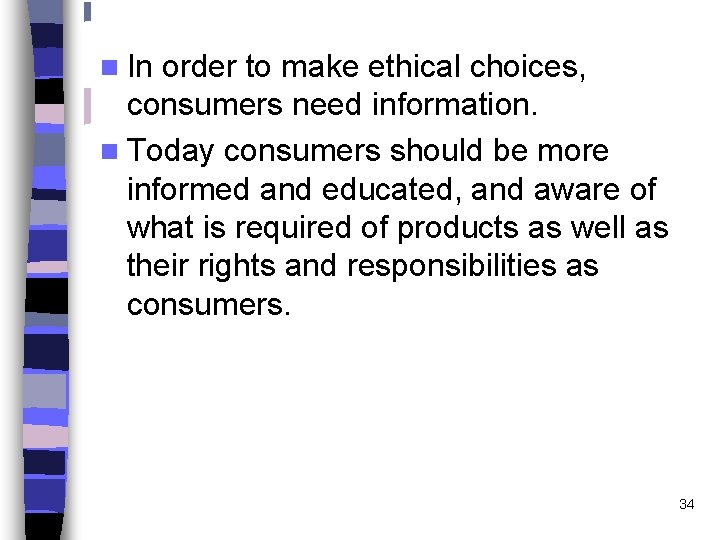 n In order to make ethical choices, consumers need information. n Today consumers should