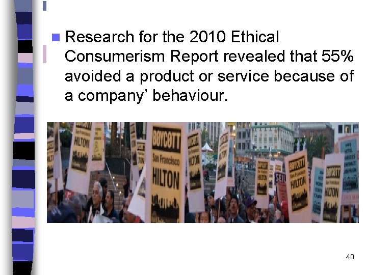 n Research for the 2010 Ethical Consumerism Report revealed that 55% avoided a product