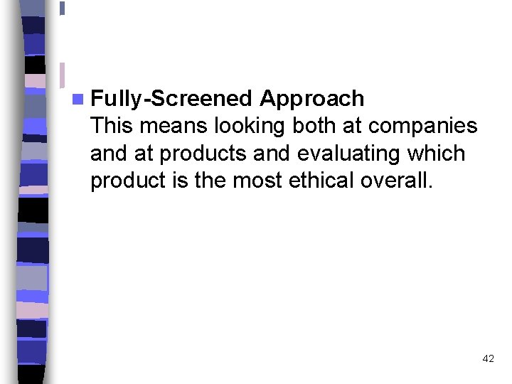 n Fully-Screened Approach This means looking both at companies and at products and evaluating