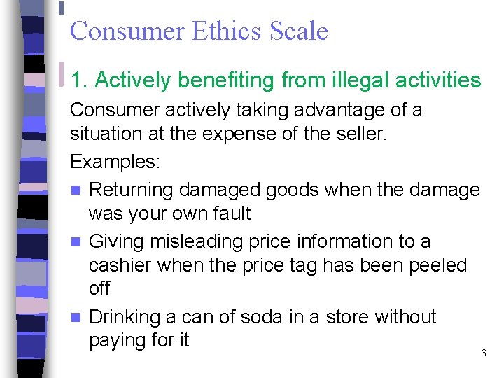 Consumer Ethics Scale 1. Actively benefiting from illegal activities Consumer actively taking advantage of