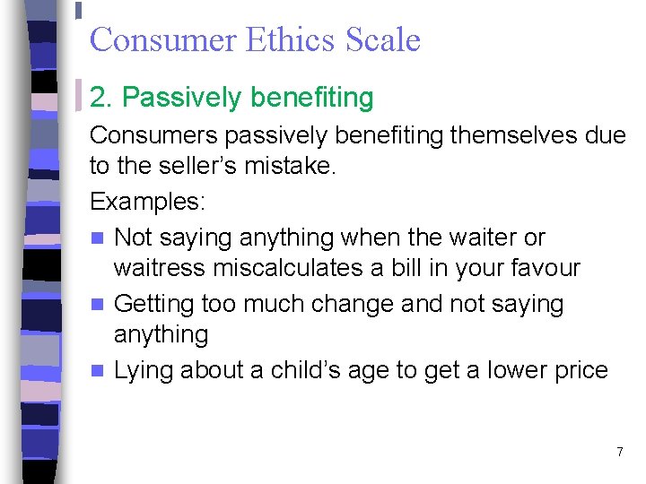 Consumer Ethics Scale 2. Passively benefiting Consumers passively benefiting themselves due to the seller’s