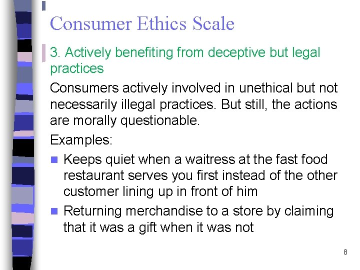 Consumer Ethics Scale 3. Actively benefiting from deceptive but legal practices Consumers actively involved