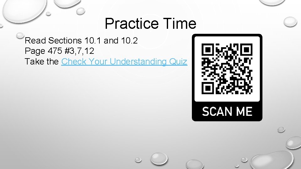 Practice Time Read Sections 10. 1 and 10. 2 Page 475 #3, 7, 12
