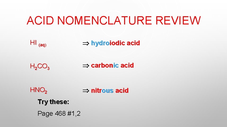 ACID NOMENCLATURE REVIEW HI (aq) hydroiodic acid H 2 CO 3 carbonic acid HNO