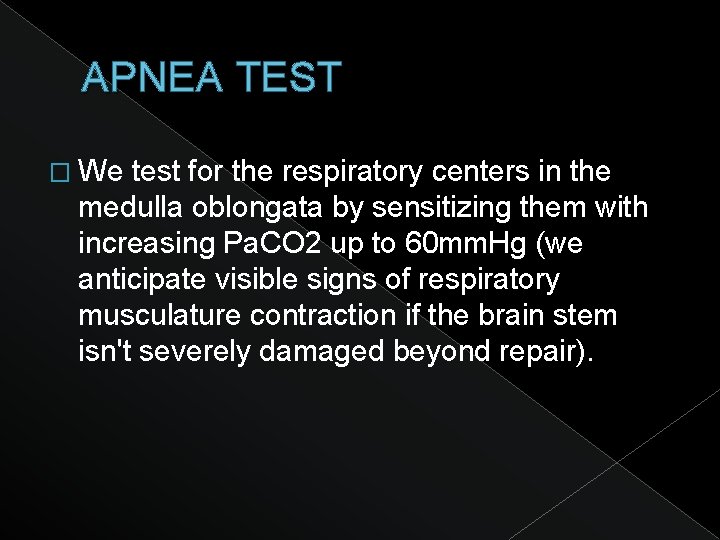 APNEA TEST � We test for the respiratory centers in the medulla oblongata by