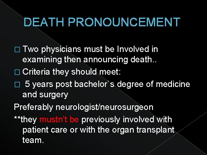 DEATH PRONOUNCEMENT � Two physicians must be Involved in examining then announcing death. .