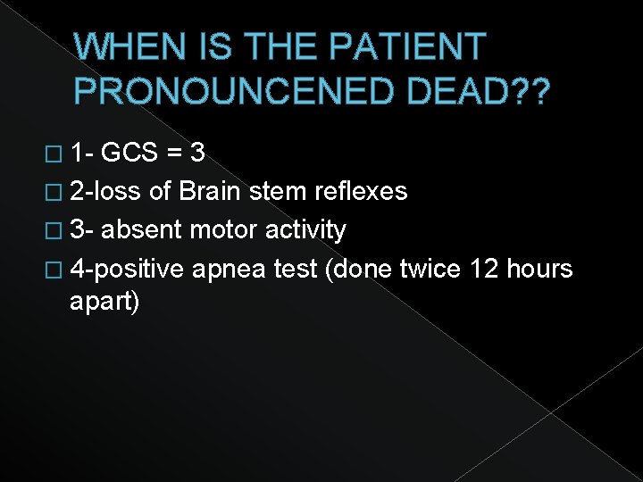 WHEN IS THE PATIENT PRONOUNCENED DEAD? ? � 1 - GCS = 3 �