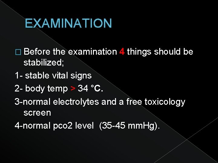EXAMINATION � Before the examination 4 things should be stabilized; 1 - stable vital
