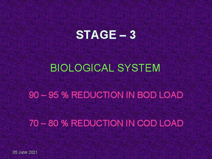 STAGE – 3 BIOLOGICAL SYSTEM 90 – 95 % REDUCTION IN BOD LOAD 70 STAGE – 3 BIOLOGICAL SYSTEM 90 – 95 % REDUCTION IN BOD LOAD 70