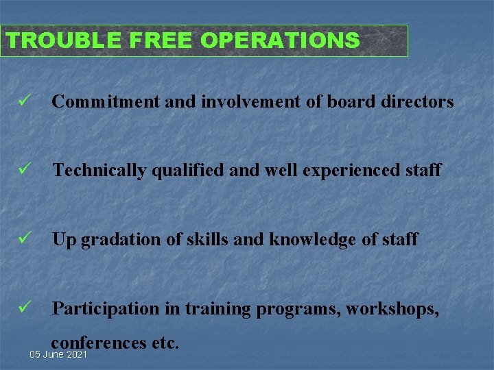 TROUBLE FREE OPERATIONS ü Commitment and involvement of board directors ü Technically qualified and TROUBLE FREE OPERATIONS ü Commitment and involvement of board directors ü Technically qualified and