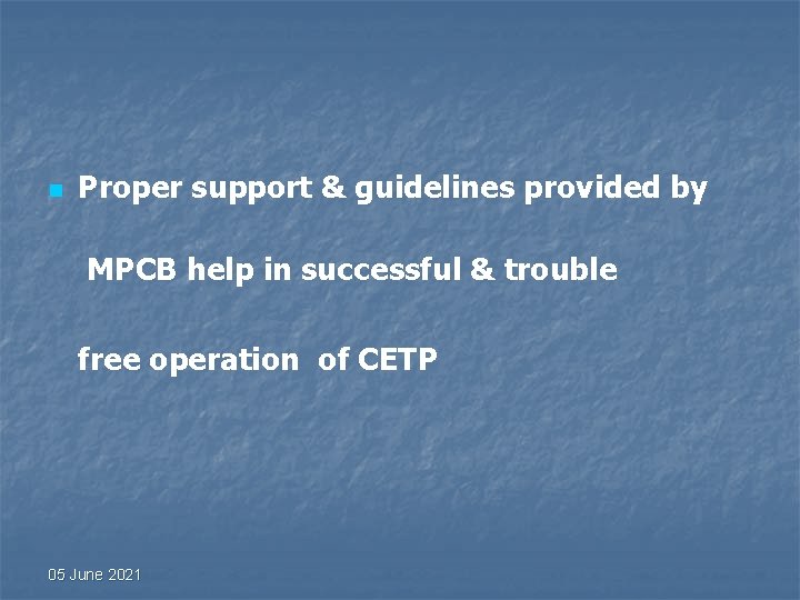 n Proper support & guidelines provided by MPCB help in successful & trouble free n Proper support & guidelines provided by MPCB help in successful & trouble free