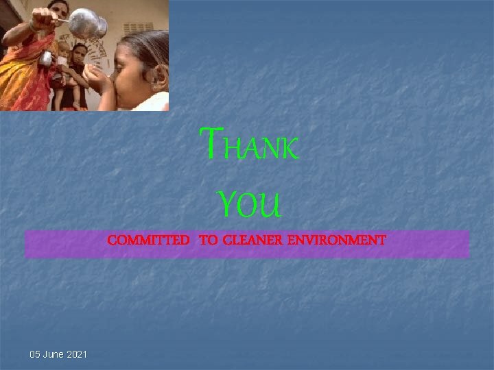 THANK YOU COMMITTED TO CLEANER ENVIRONMENT 05 June 2021 THANK YOU COMMITTED TO CLEANER ENVIRONMENT 05 June 2021