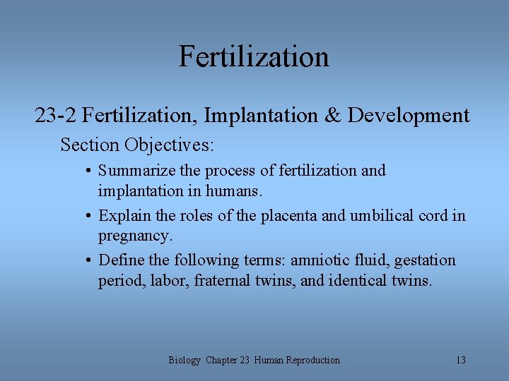 Fertilization 23 -2 Fertilization, Implantation & Development Section Objectives: • Summarize the process of Fertilization 23 -2 Fertilization, Implantation & Development Section Objectives: • Summarize the process of