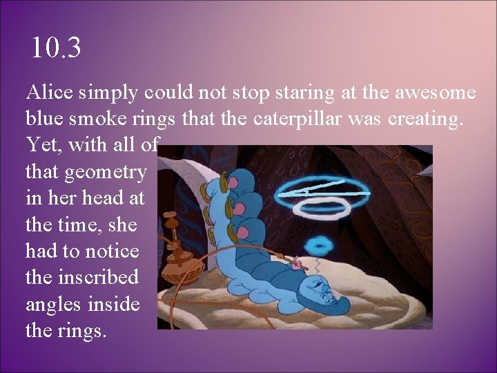 10. 3 Alice simply could not stop staring at the awesome blue smoke rings