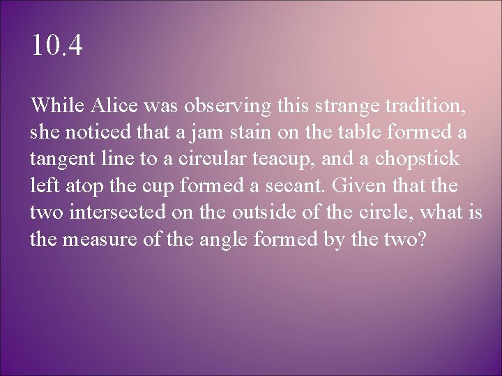 10. 4 While Alice was observing this strange tradition, she noticed that a jam