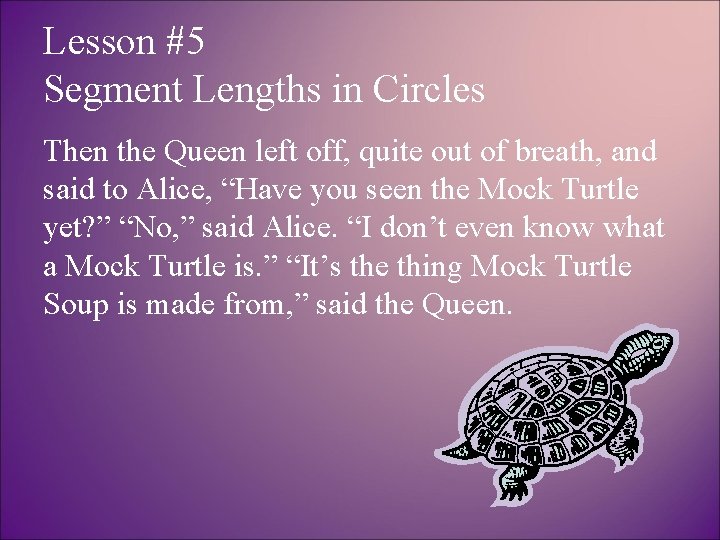 Lesson #5 Segment Lengths in Circles Then the Queen left off, quite out of