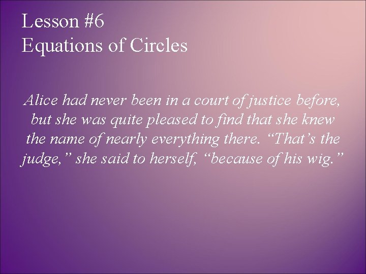 Lesson #6 Equations of Circles Alice had never been in a court of justice