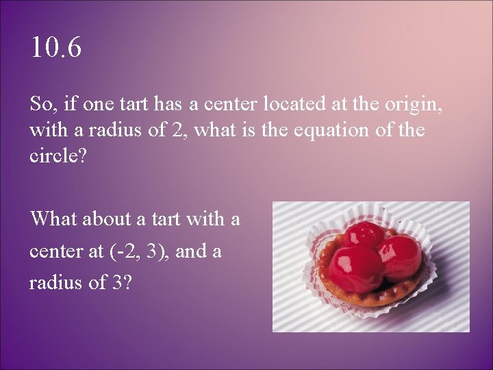 10. 6 So, if one tart has a center located at the origin, with