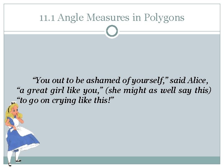11. 1 Angle Measures in Polygons “You out to be ashamed of yourself, ”