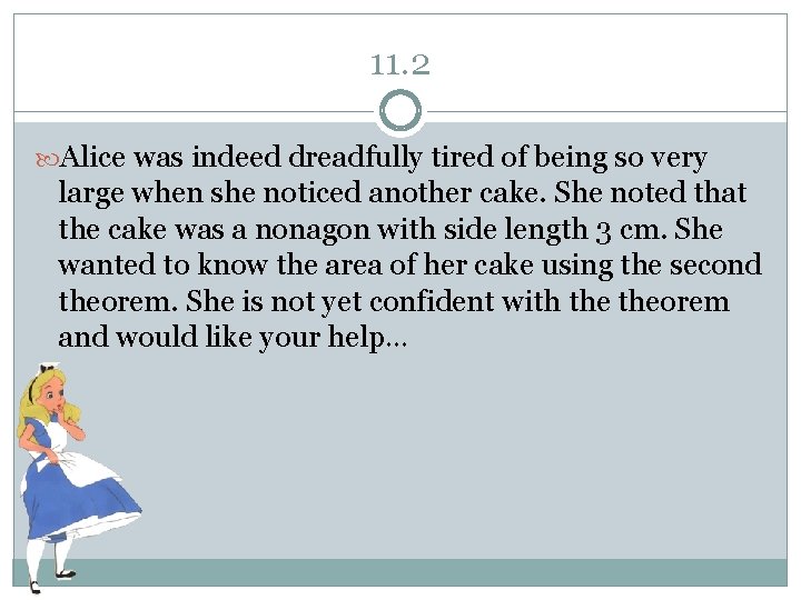 11. 2 Alice was indeed dreadfully tired of being so very large when she