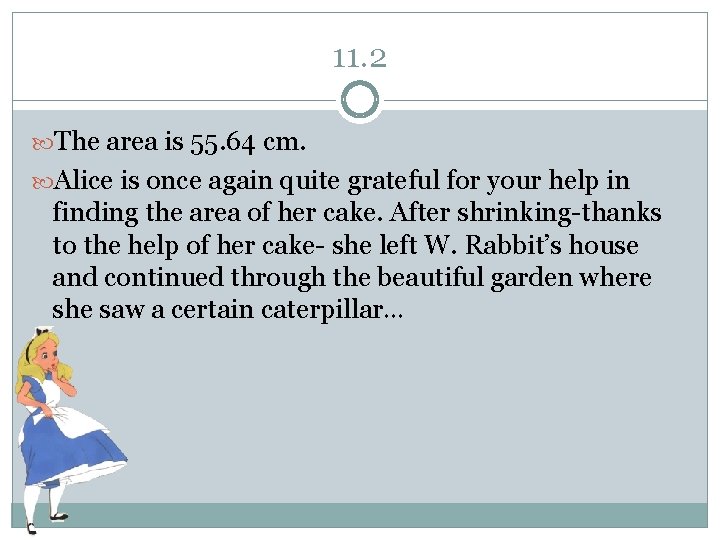 11. 2 The area is 55. 64 cm. Alice is once again quite grateful