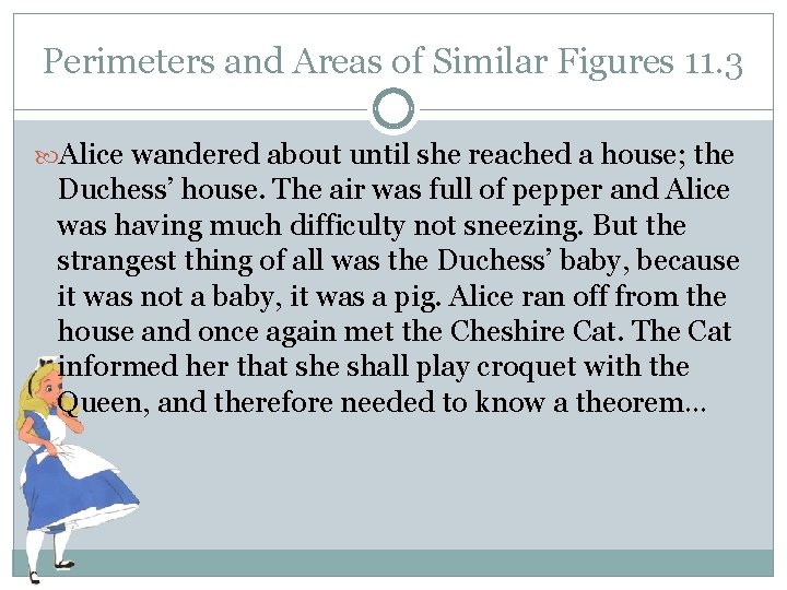 Perimeters and Areas of Similar Figures 11. 3 Alice wandered about until she reached