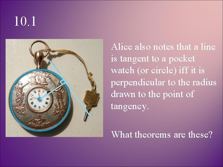 10. 1 Alice also notes that a line is tangent to a pocket watch