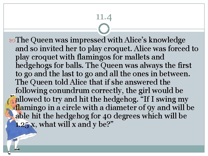 11. 4 The Queen was impressed with Alice’s knowledge and so invited her to