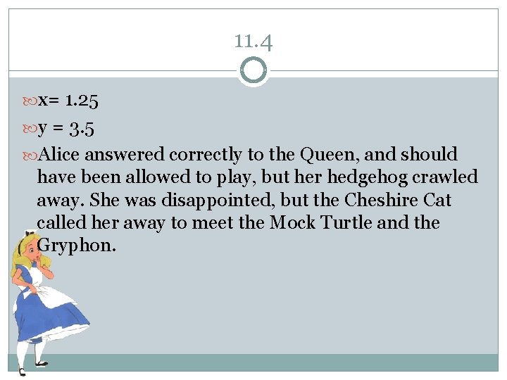 11. 4 x= 1. 25 y = 3. 5 Alice answered correctly to the