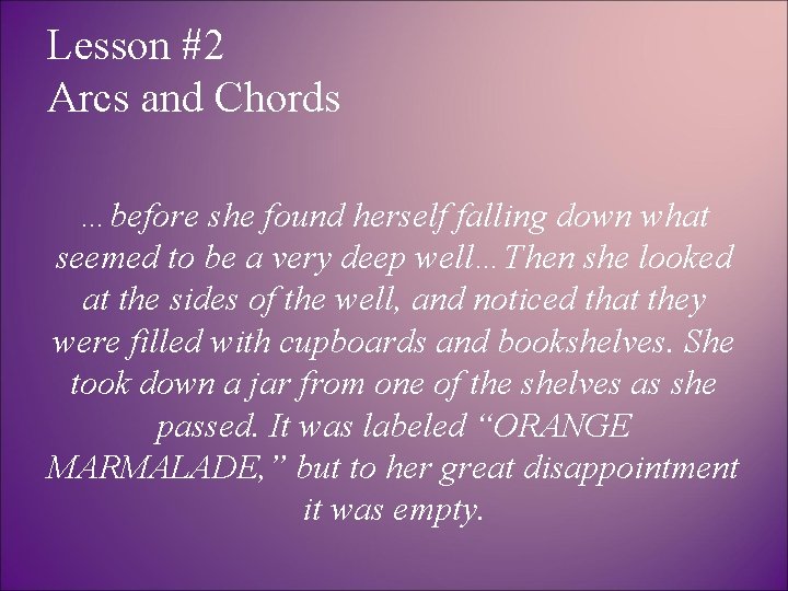 Lesson #2 Arcs and Chords …before she found herself falling down what seemed to