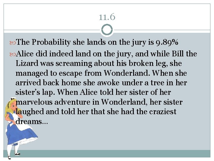 11. 6 The Probability she lands on the jury is 9. 89% Alice did