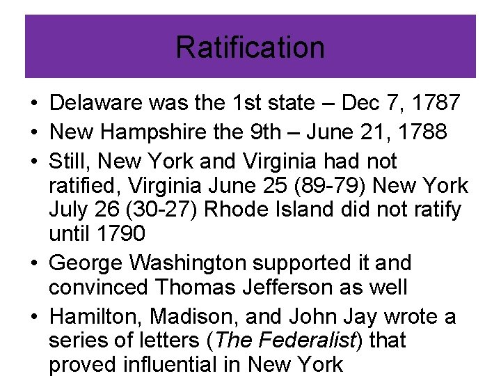 Ratification • Delaware was the 1 st state – Dec 7, 1787 • New
