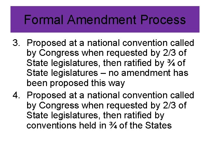 Formal Amendment Process 3. Proposed at a national convention called by Congress when requested
