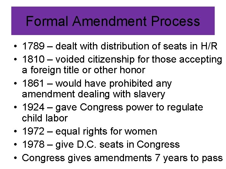 Formal Amendment Process • 1789 – dealt with distribution of seats in H/R •
