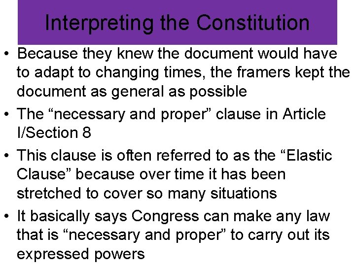 Interpreting the Constitution • Because they knew the document would have to adapt to