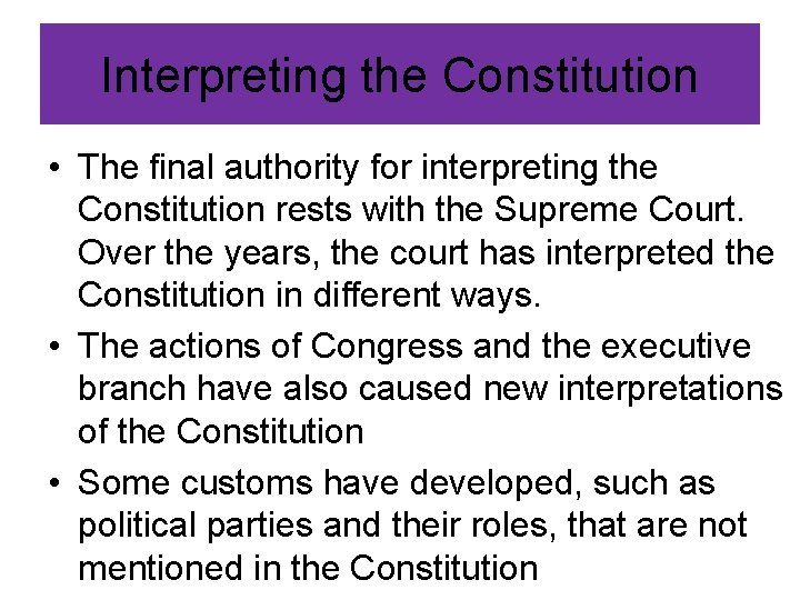 Interpreting the Constitution • The final authority for interpreting the Constitution rests with the