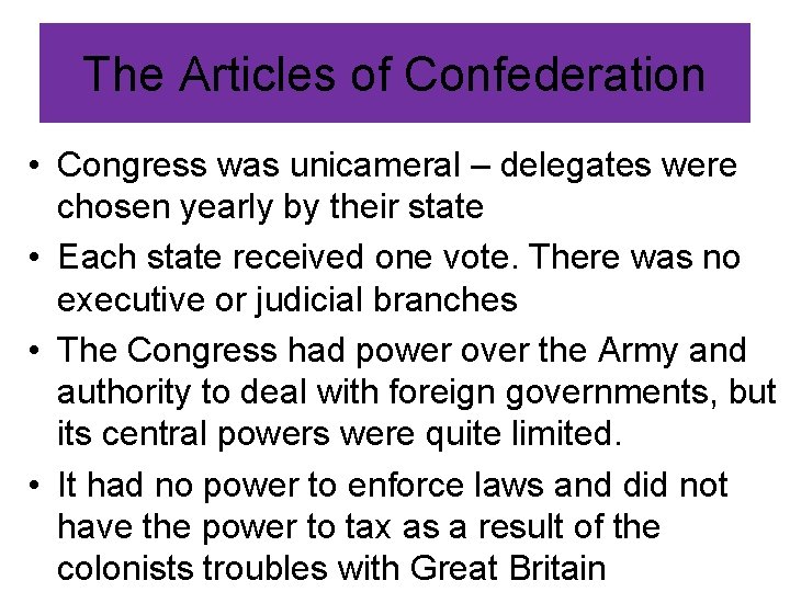 The Articles of Confederation • Congress was unicameral – delegates were chosen yearly by