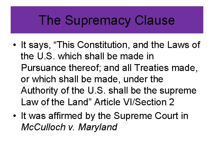The Supremacy Clause • It says, “This Constitution, and the Laws of the U.