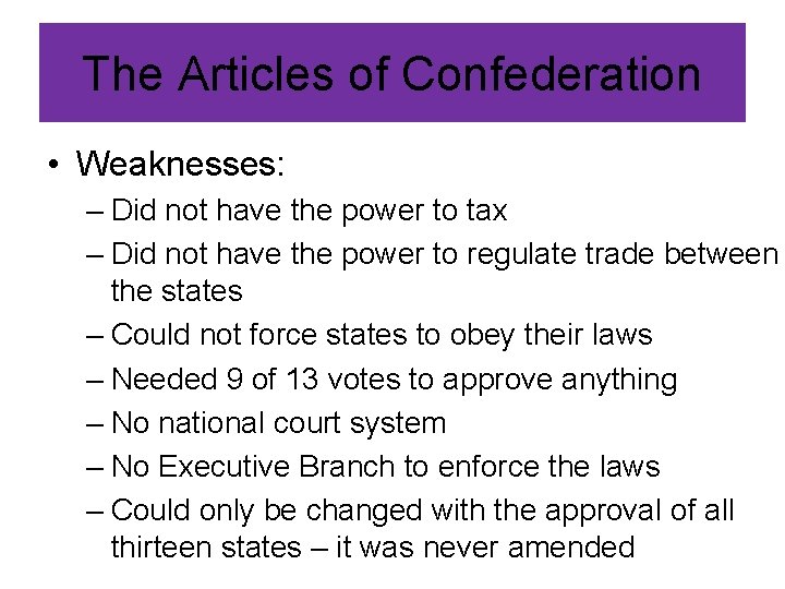The Articles of Confederation • Weaknesses: – Did not have the power to tax