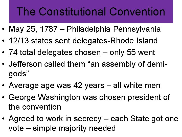 The Constitutional Convention • • May 25, 1787 – Philadelphia Pennsylvania 12/13 states sent
