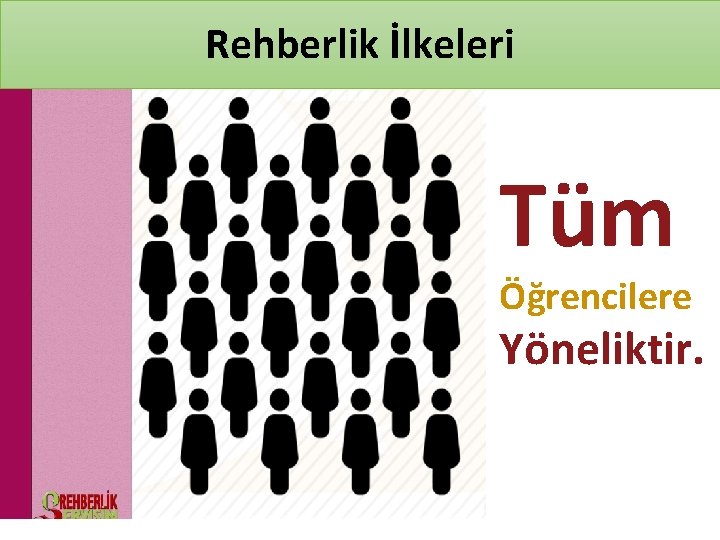 Rehberlik İlkeleri Tüm Öğrencilere Yöneliktir. 